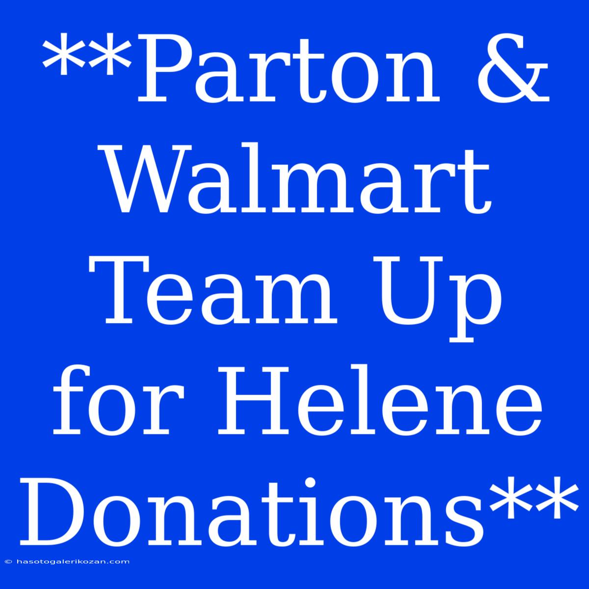 **Parton & Walmart Team Up For Helene Donations**