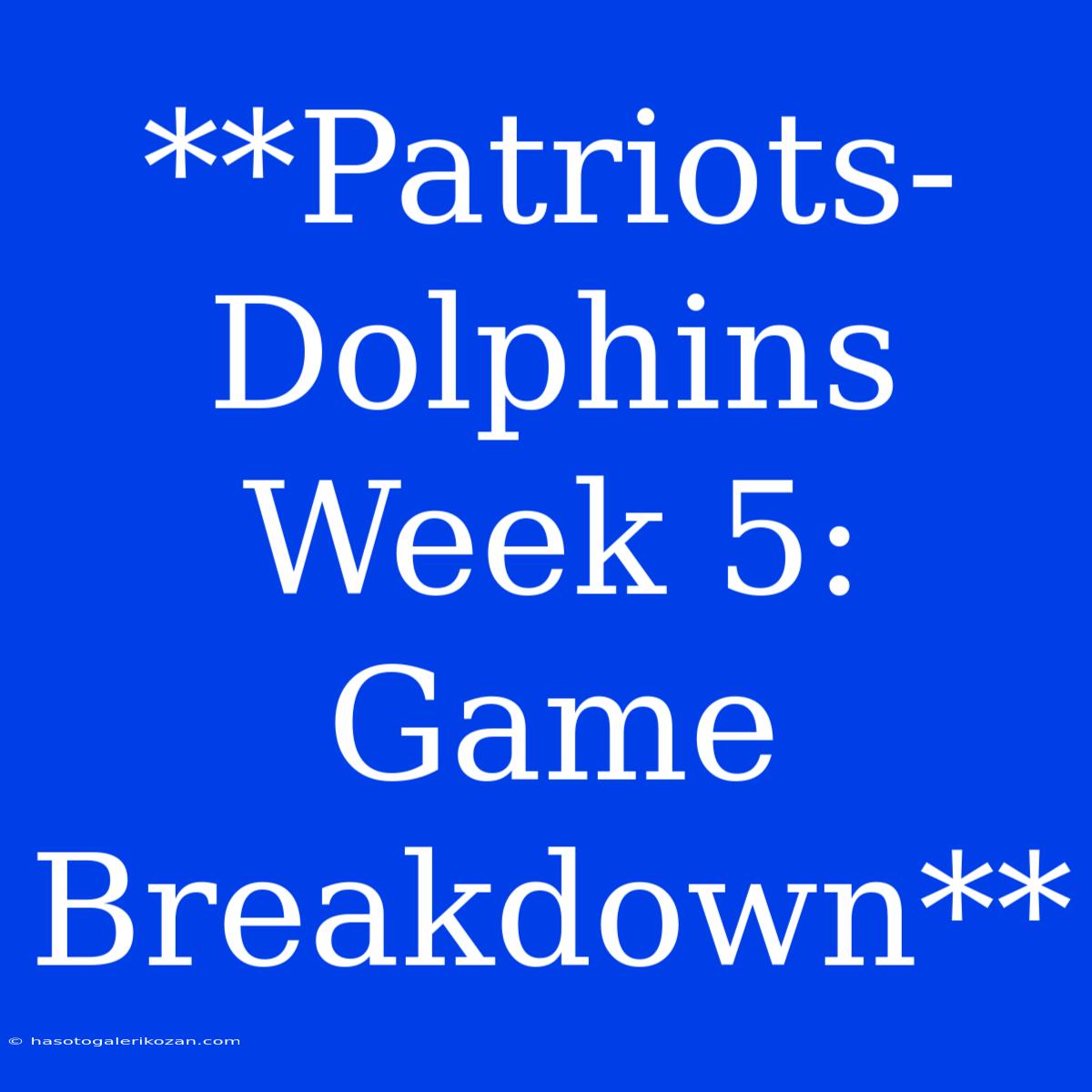 **Patriots-Dolphins Week 5: Game Breakdown**