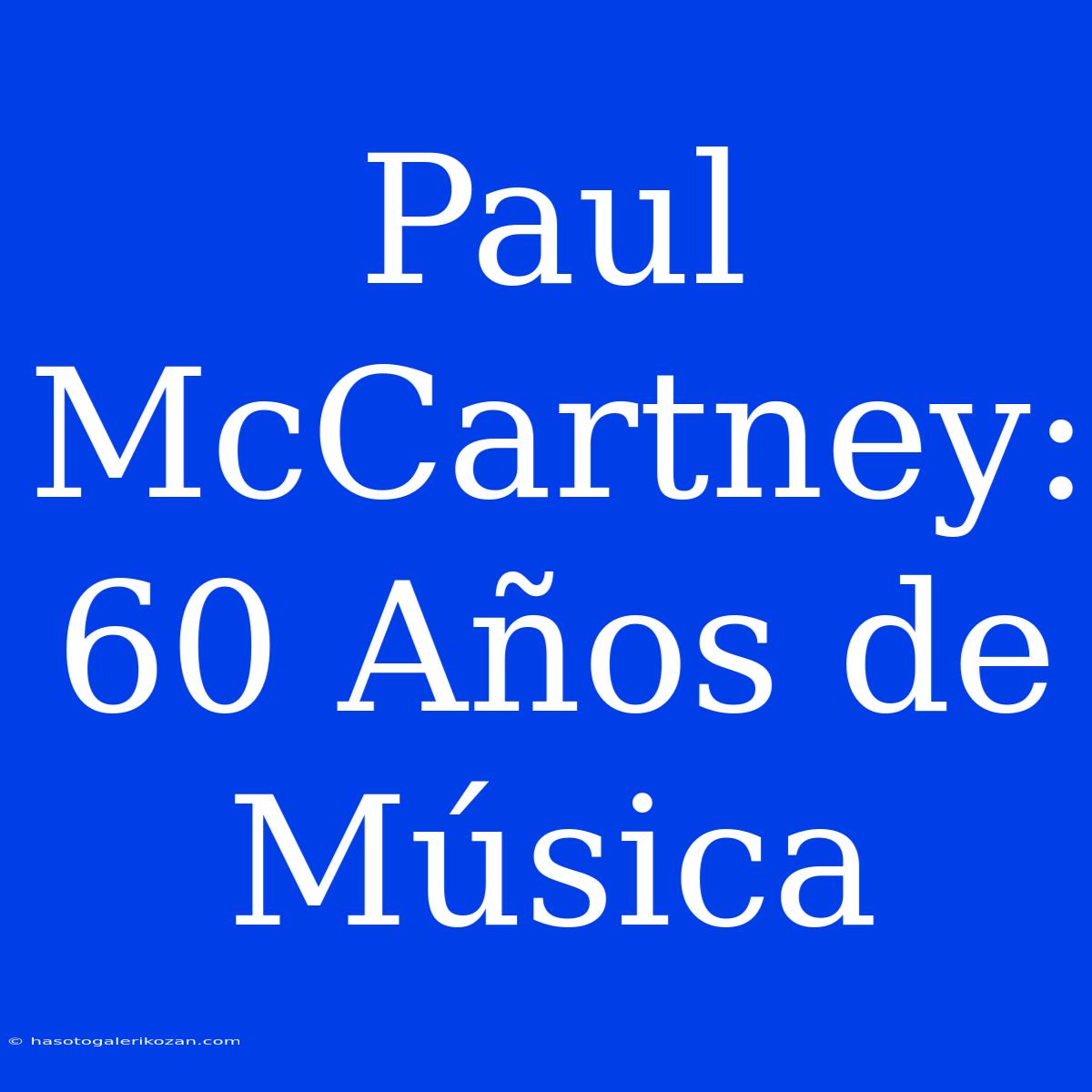 Paul McCartney: 60 Años De Música