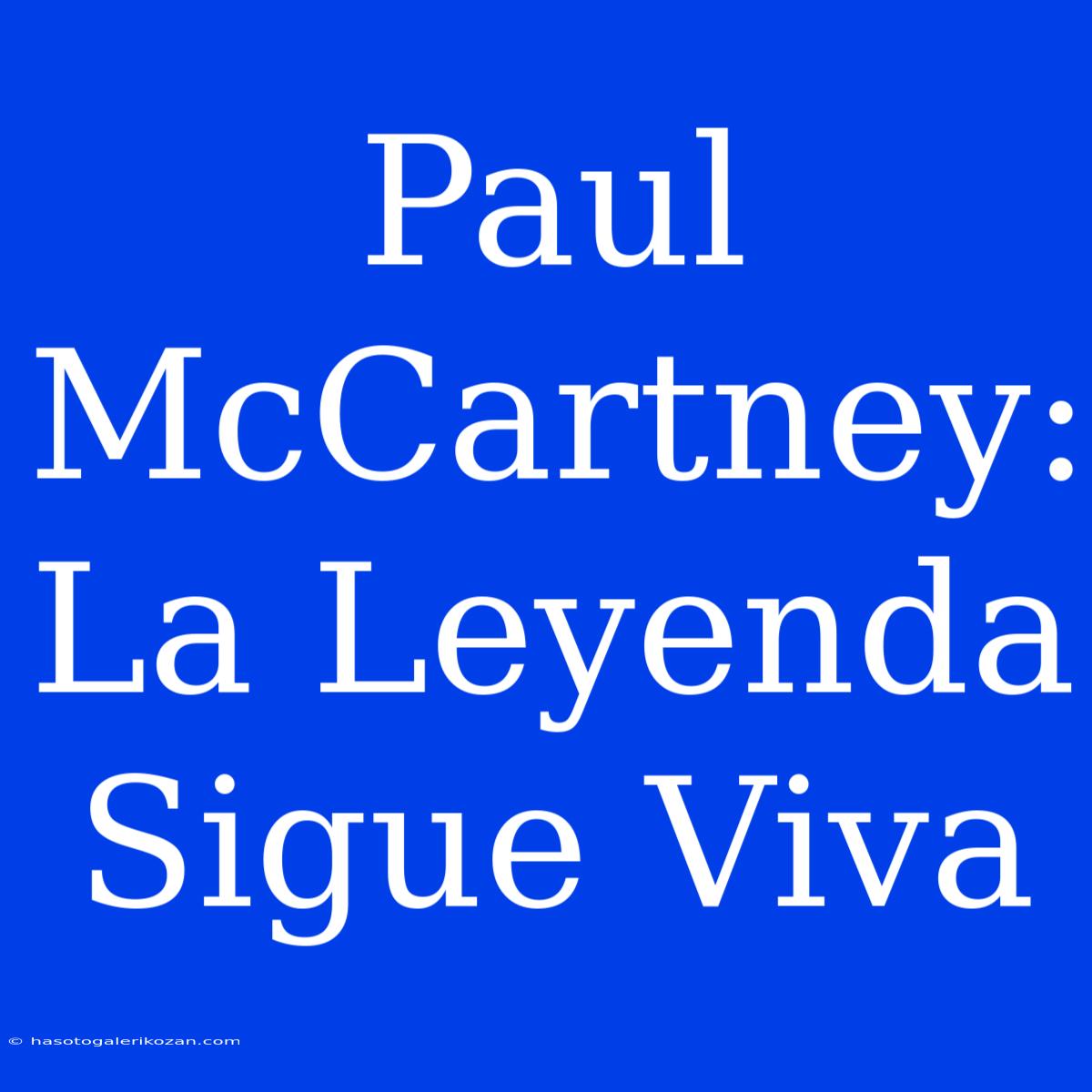 Paul McCartney: La Leyenda Sigue Viva