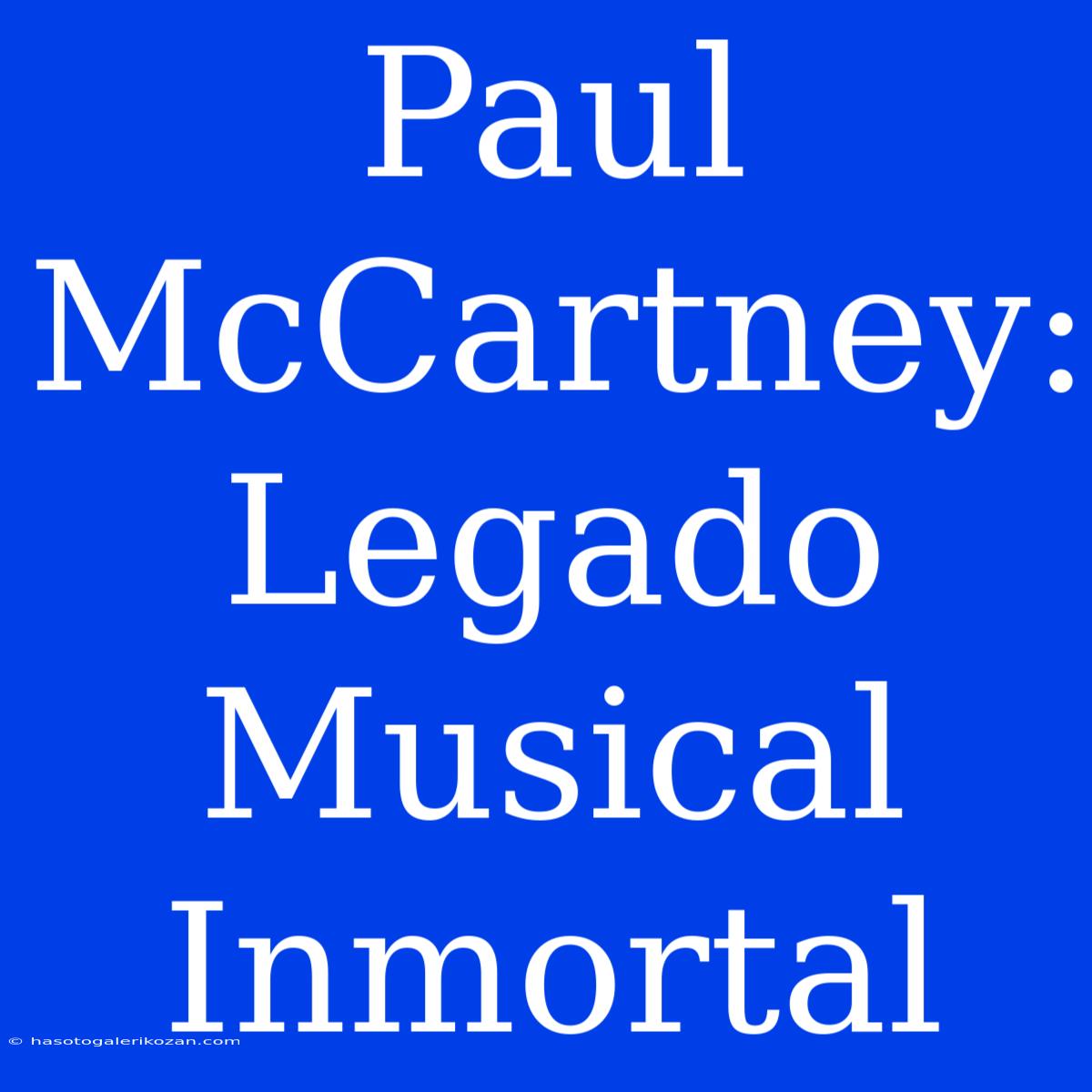 Paul McCartney: Legado Musical Inmortal