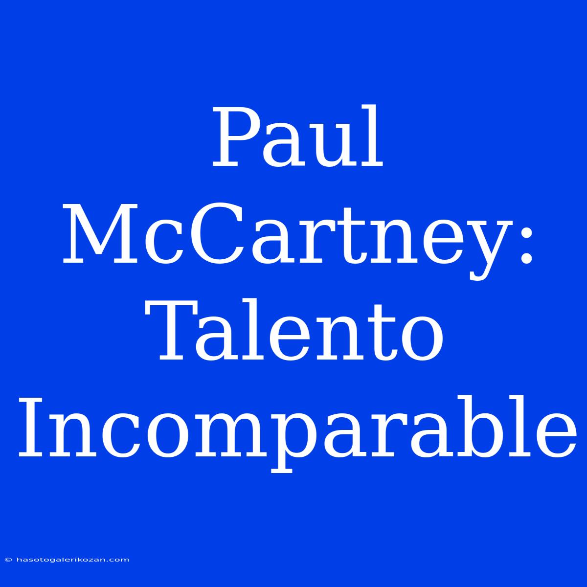 Paul McCartney: Talento Incomparable