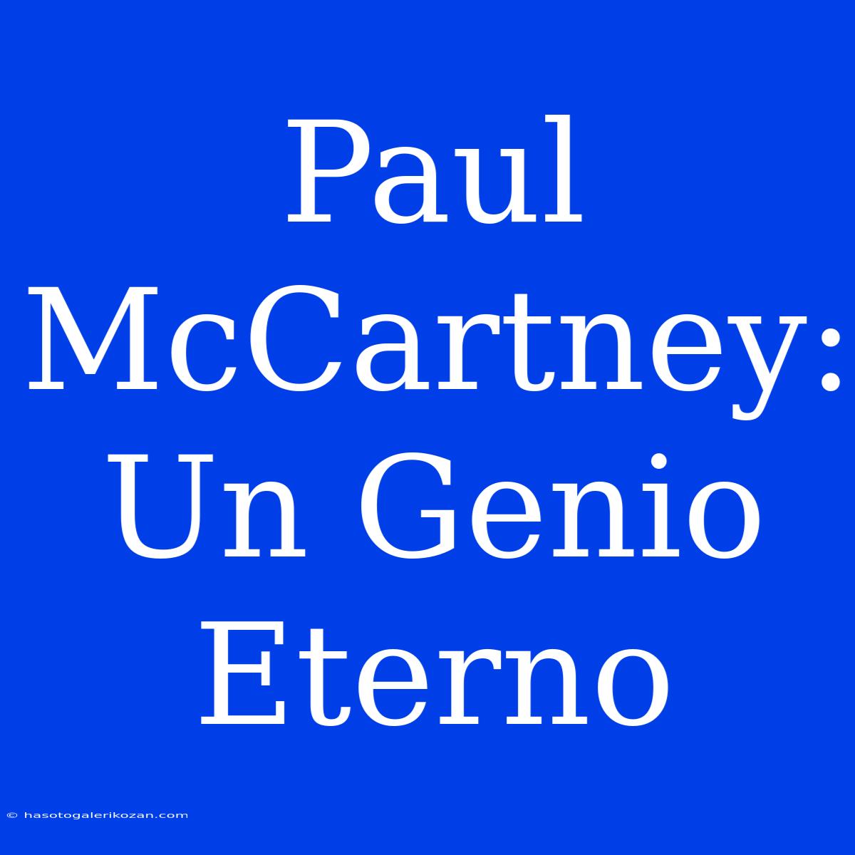 Paul McCartney: Un Genio Eterno