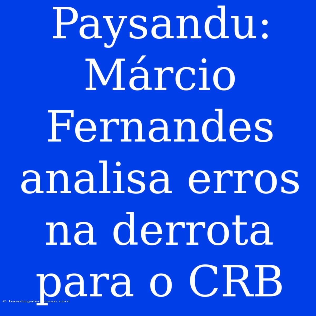 Paysandu: Márcio Fernandes Analisa Erros Na Derrota Para O CRB