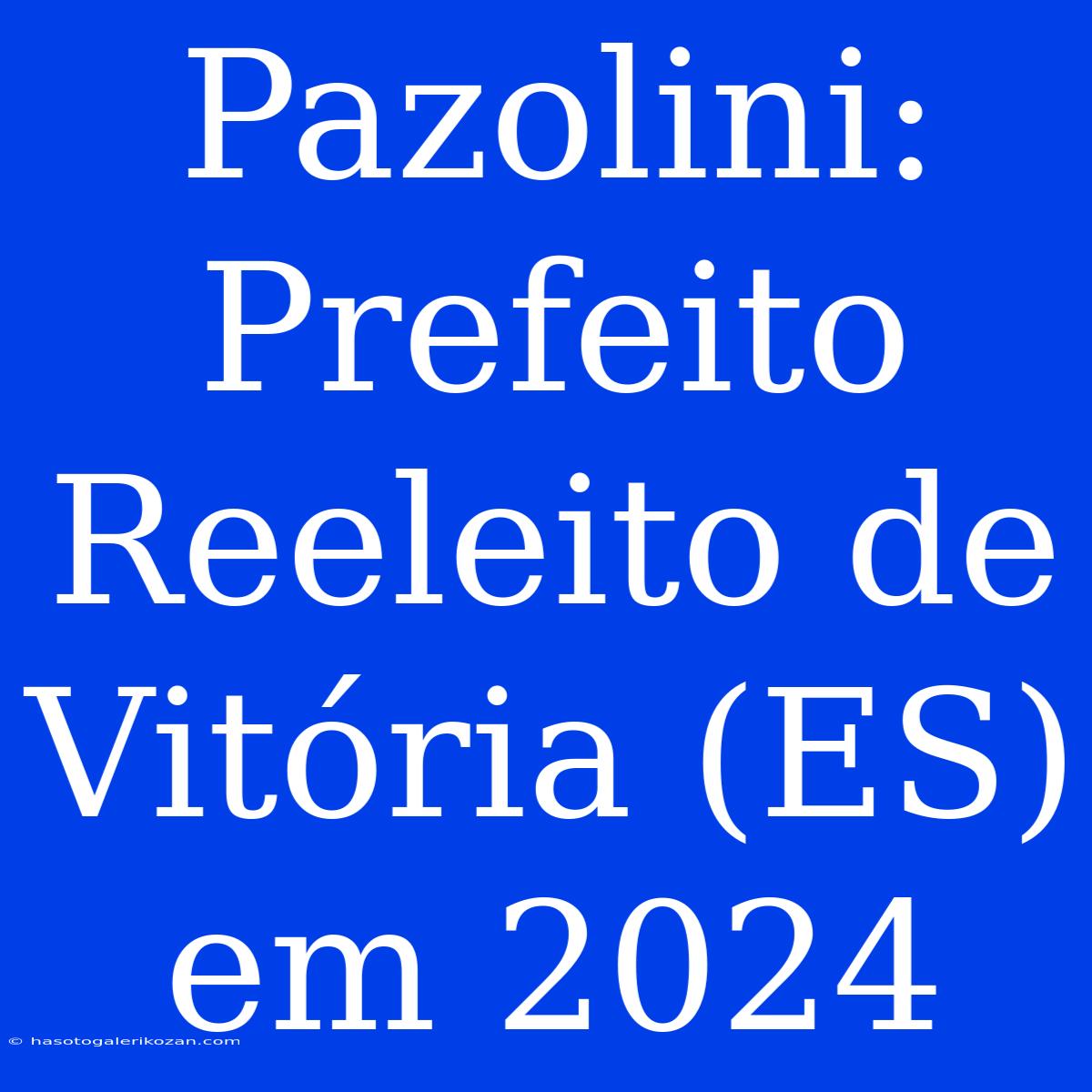 Pazolini: Prefeito Reeleito De Vitória (ES) Em 2024