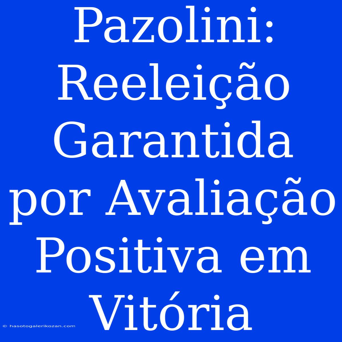 Pazolini: Reeleição Garantida Por Avaliação Positiva Em Vitória