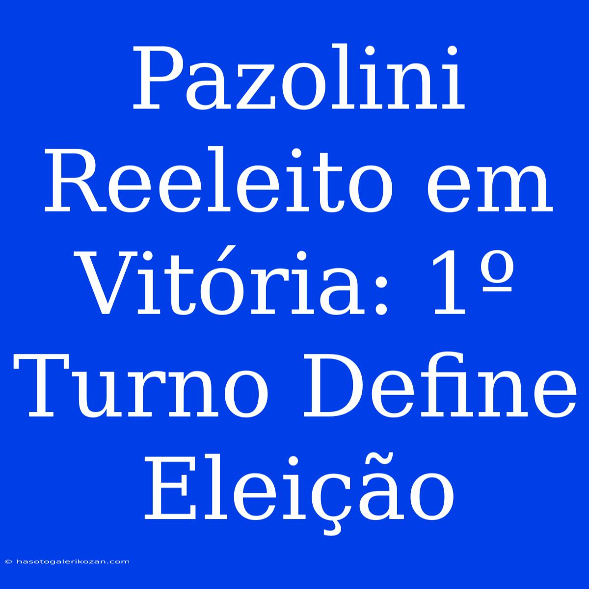 Pazolini Reeleito Em Vitória: 1º Turno Define Eleição