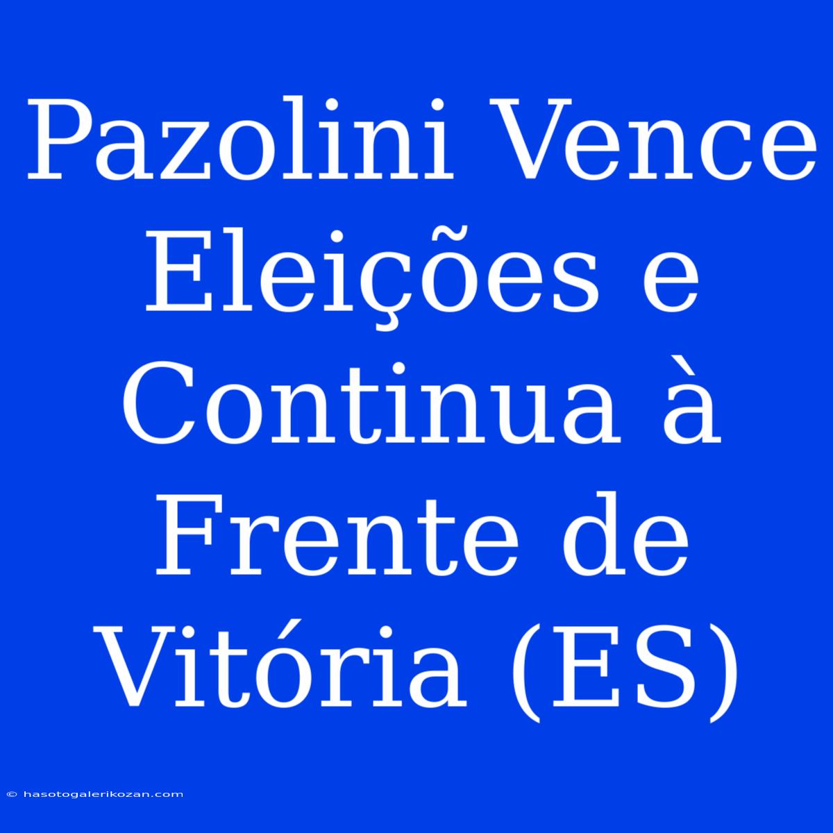 Pazolini Vence Eleições E Continua À Frente De Vitória (ES)