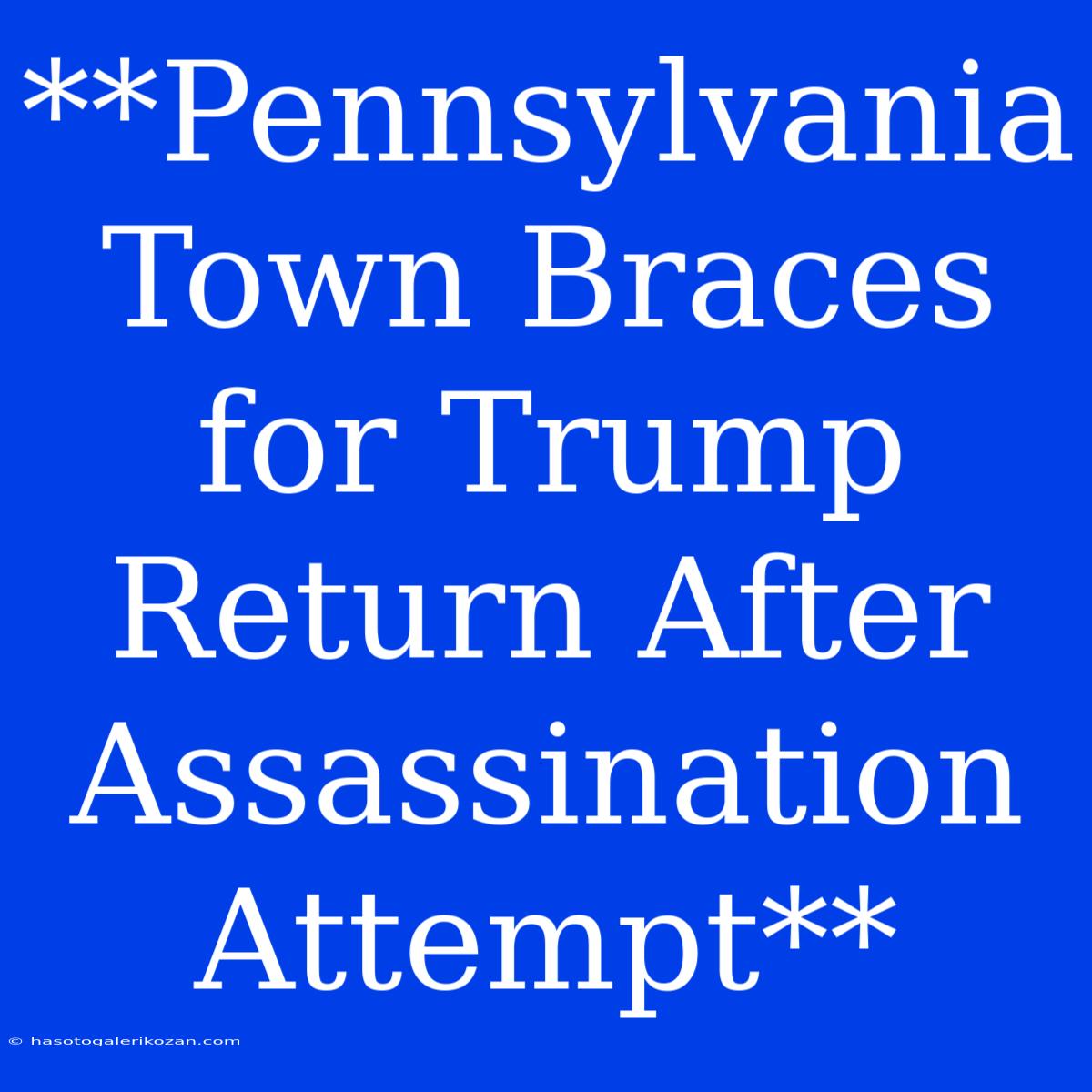 **Pennsylvania Town Braces For Trump Return After Assassination Attempt**