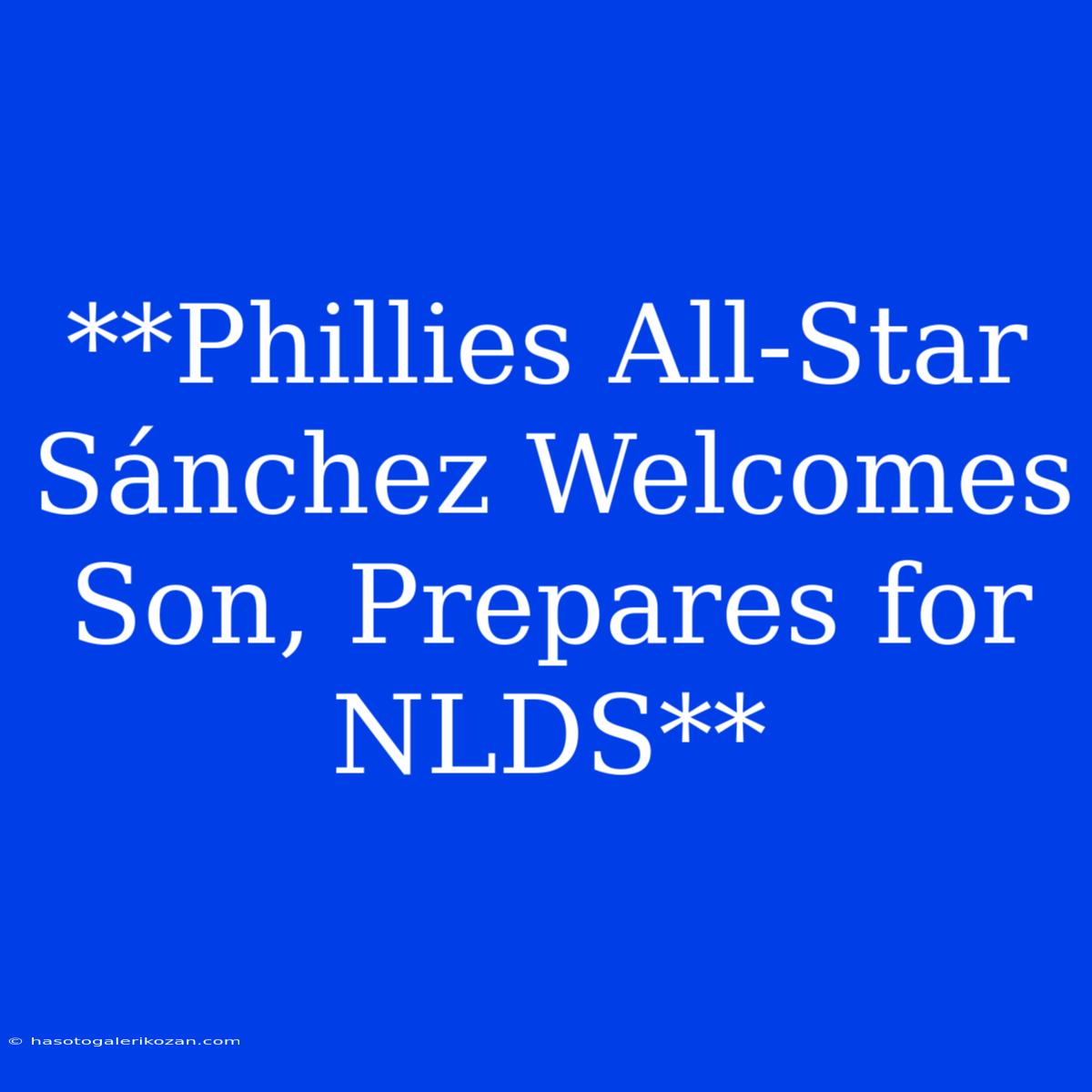 **Phillies All-Star Sánchez Welcomes Son, Prepares For NLDS**