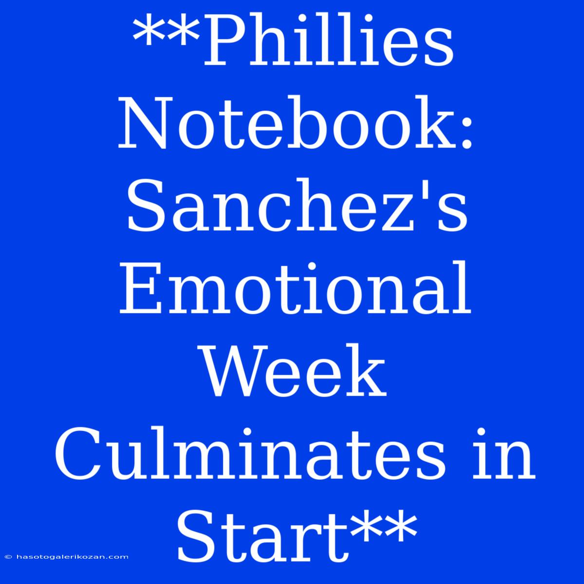 **Phillies Notebook: Sanchez's Emotional Week Culminates In Start**