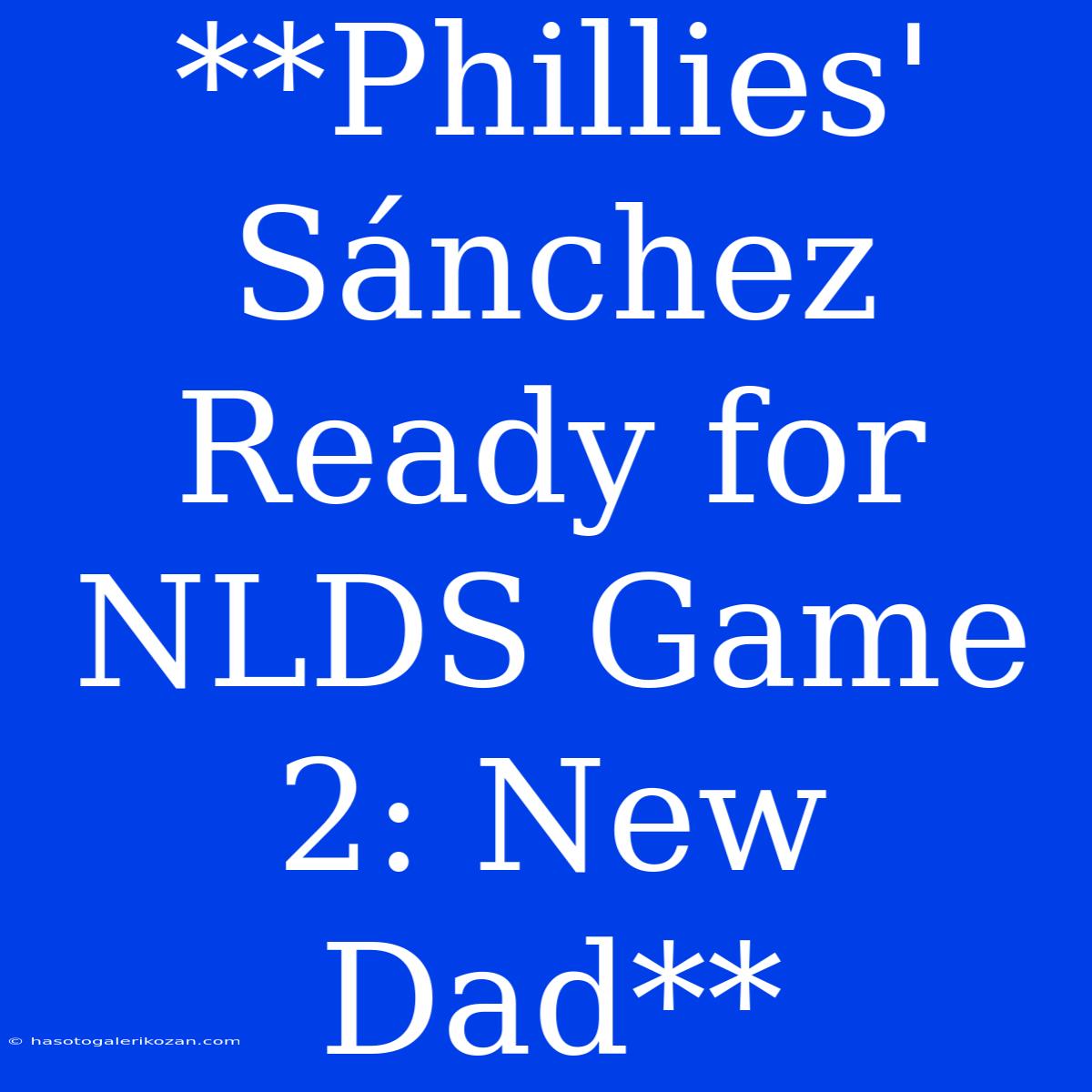 **Phillies' Sánchez Ready For NLDS Game 2: New Dad**