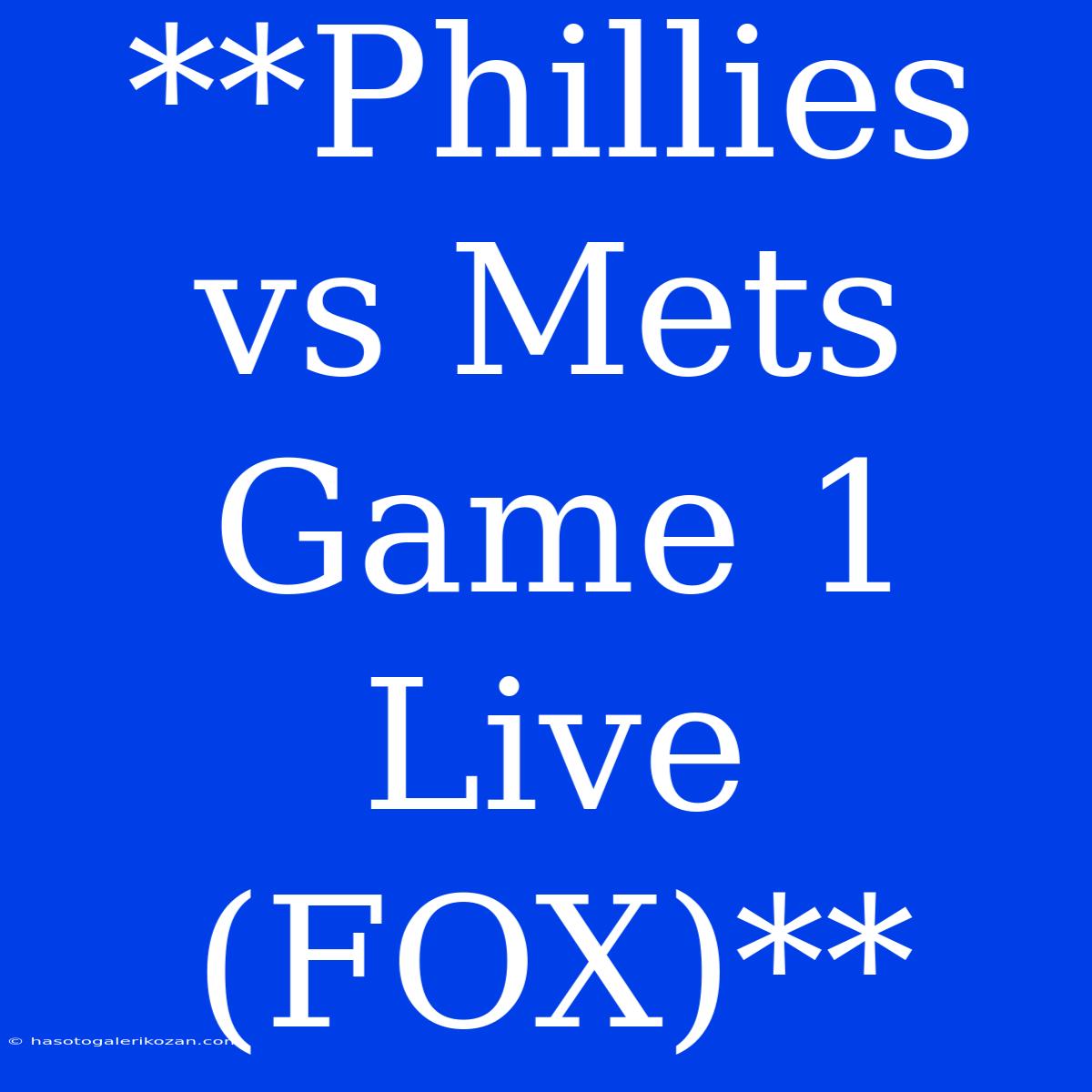 **Phillies Vs Mets Game 1 Live (FOX)**