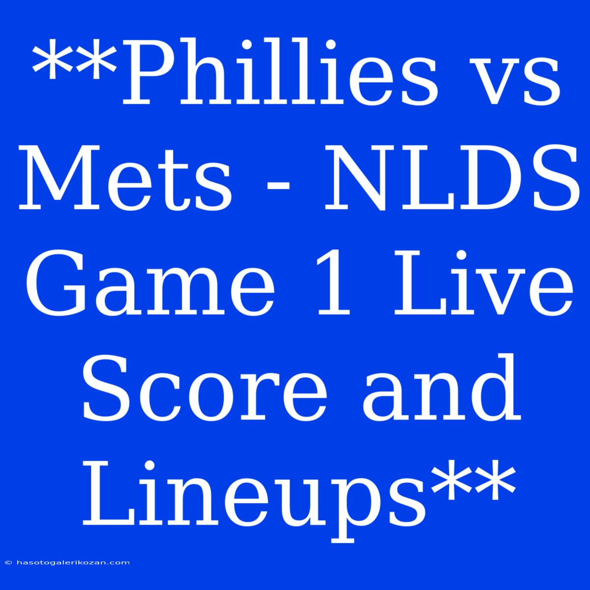 **Phillies Vs Mets - NLDS Game 1 Live Score And Lineups**