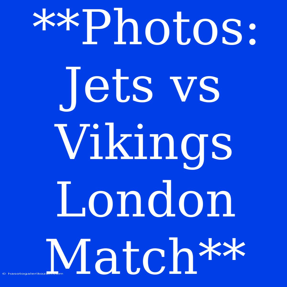 **Photos: Jets Vs Vikings London Match**