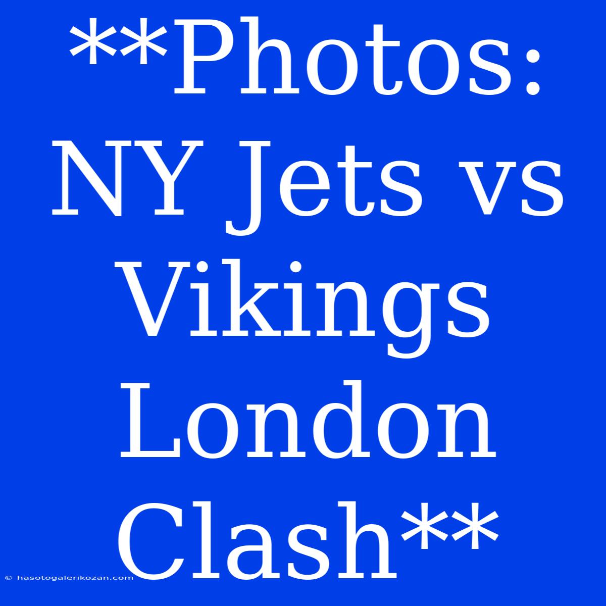 **Photos: NY Jets Vs Vikings London Clash**