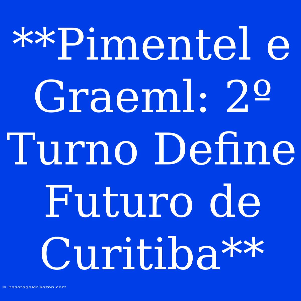 **Pimentel E Graeml: 2º Turno Define Futuro De Curitiba**