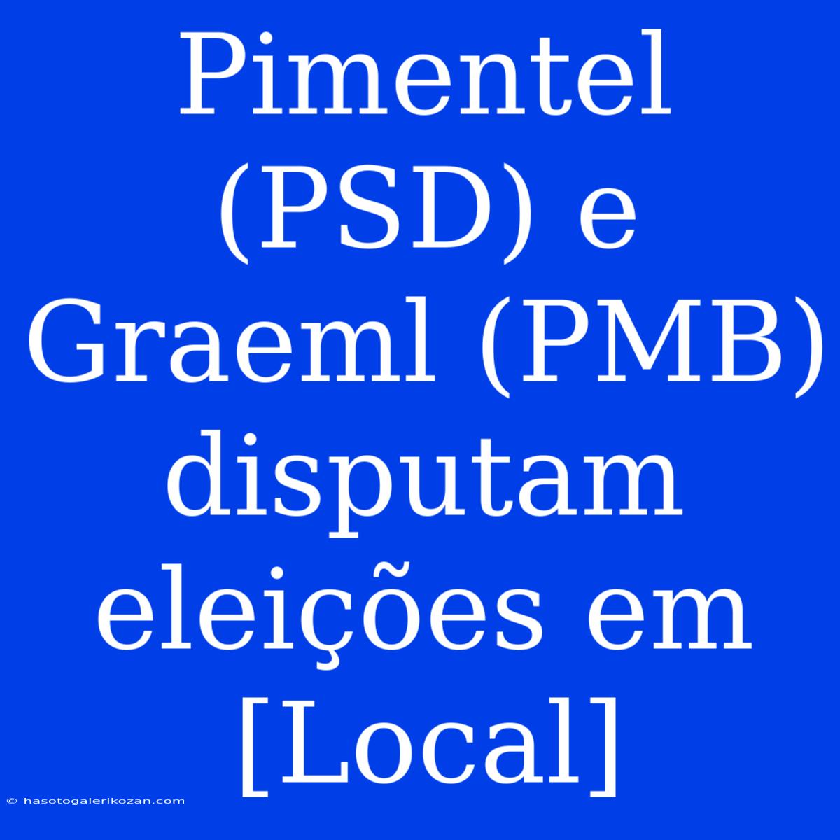 Pimentel (PSD) E Graeml (PMB) Disputam Eleições Em [Local]