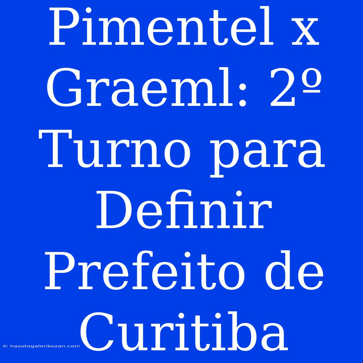 Pimentel X Graeml: 2º Turno Para Definir Prefeito De Curitiba