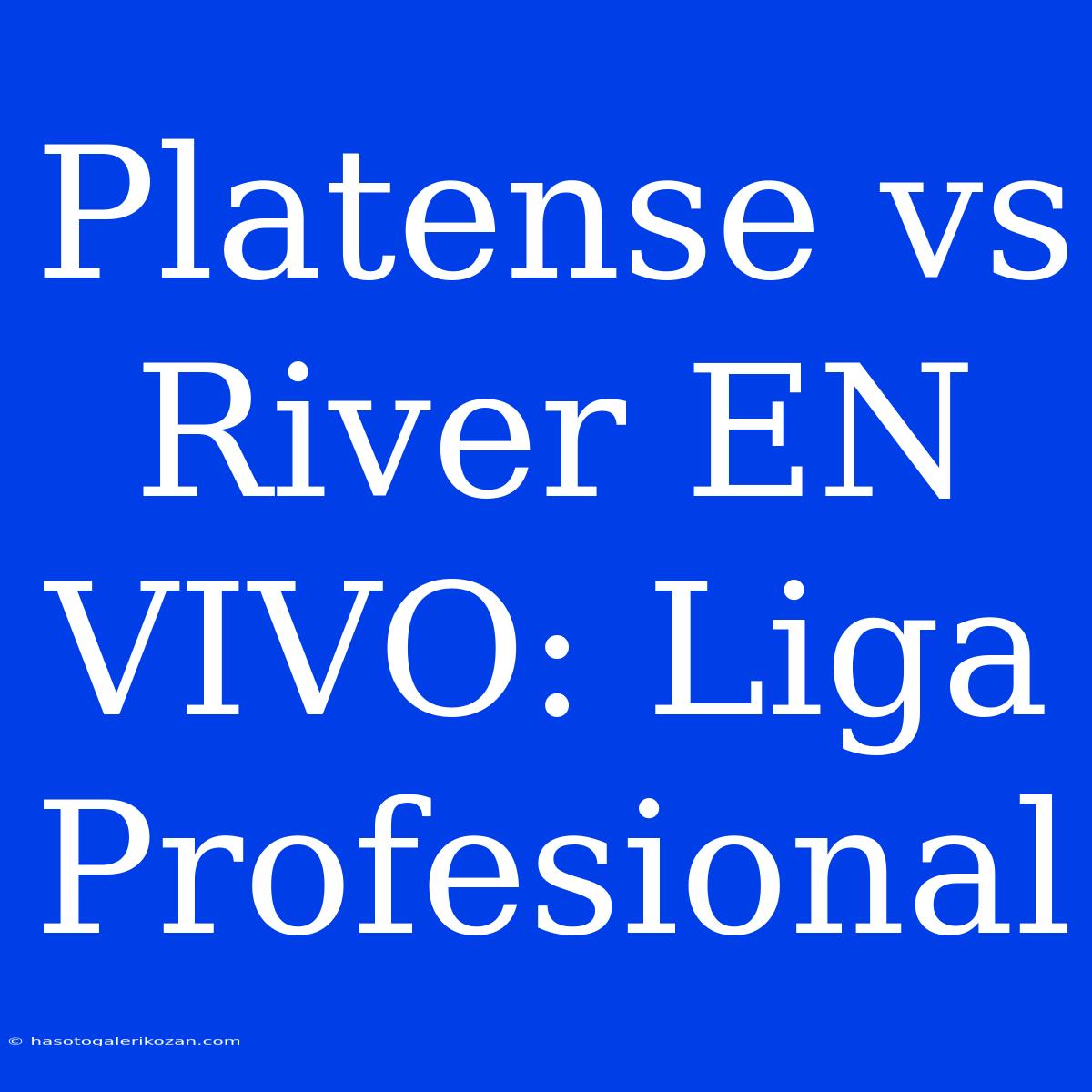 Platense Vs River EN VIVO: Liga Profesional