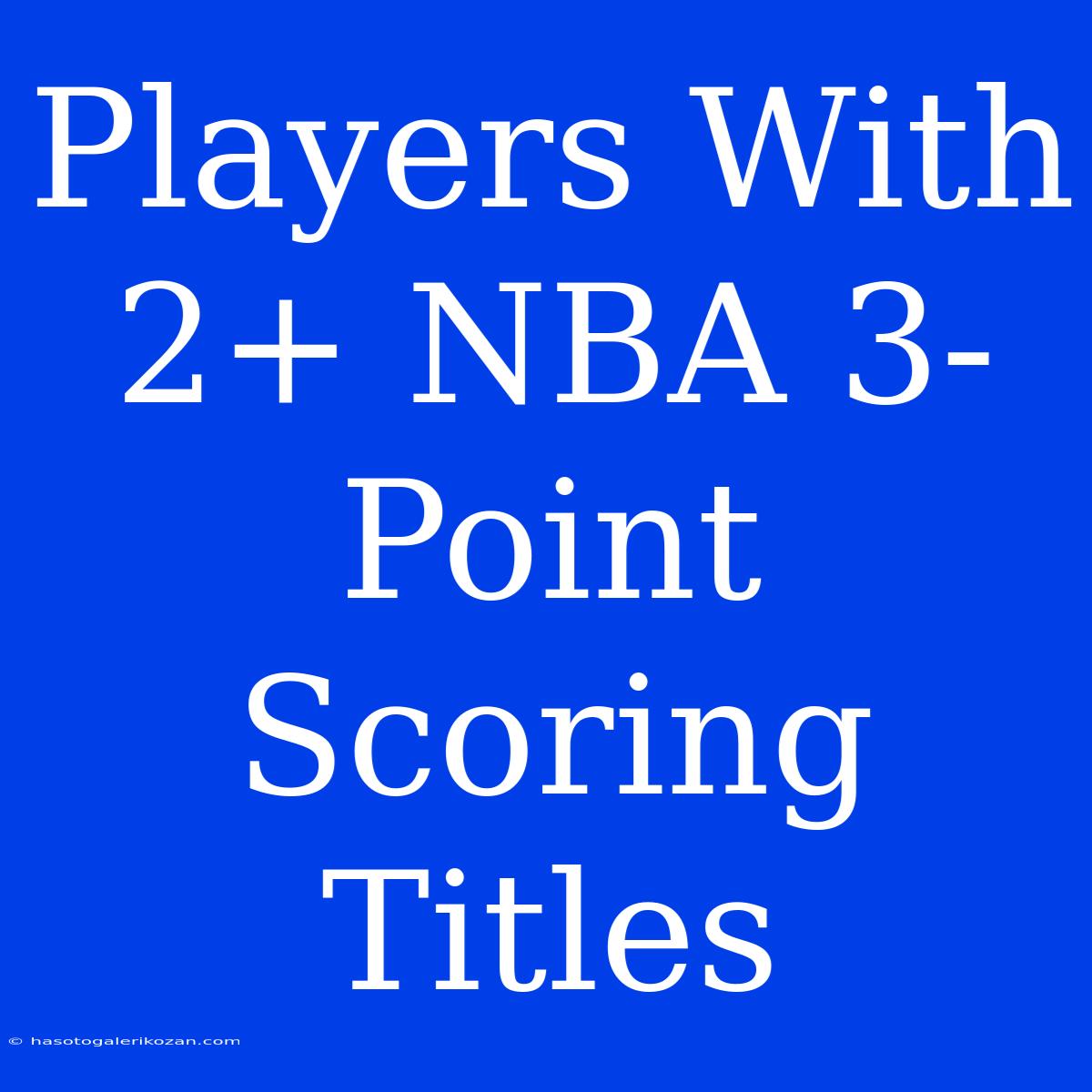 Players With 2+ NBA 3-Point Scoring Titles