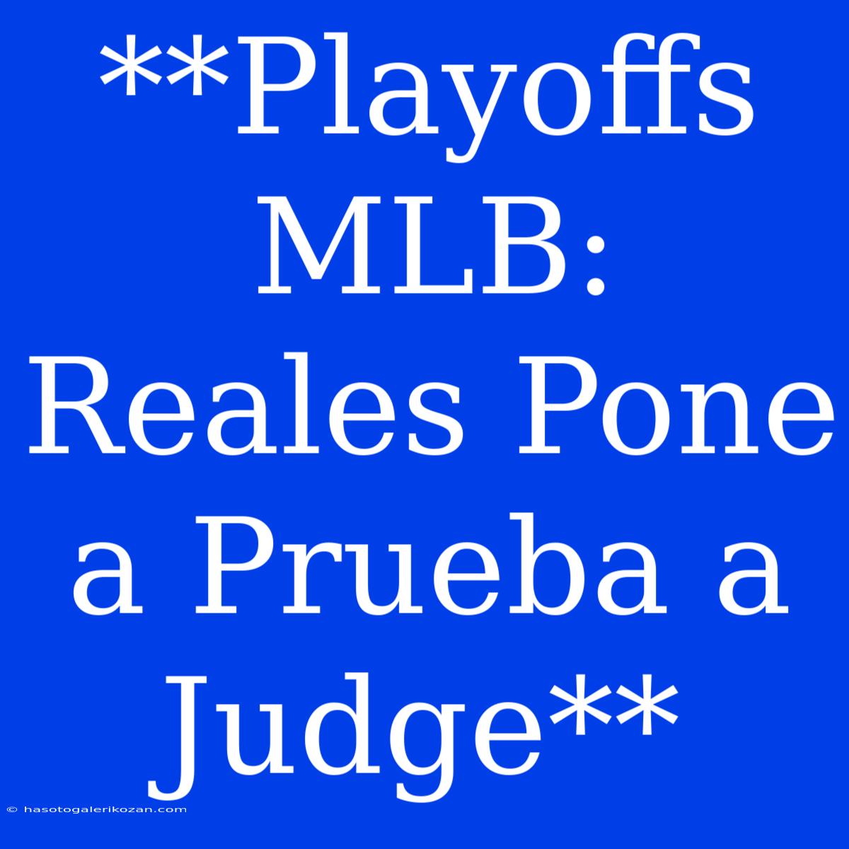 **Playoffs MLB: Reales Pone A Prueba A Judge**