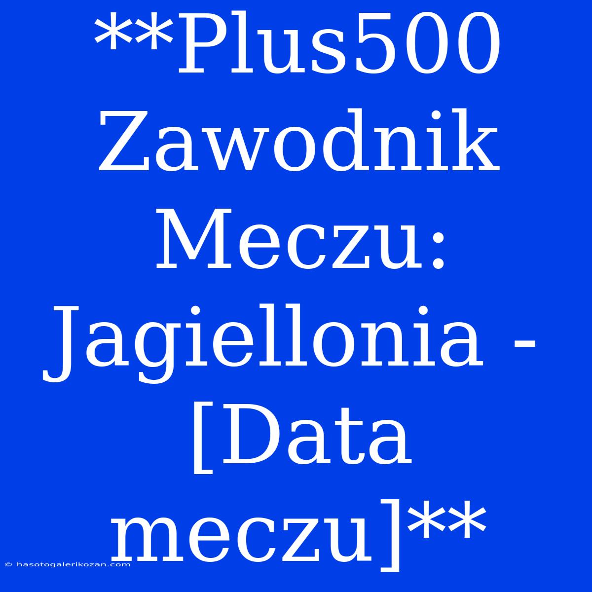 **Plus500 Zawodnik Meczu: Jagiellonia - [Data Meczu]**