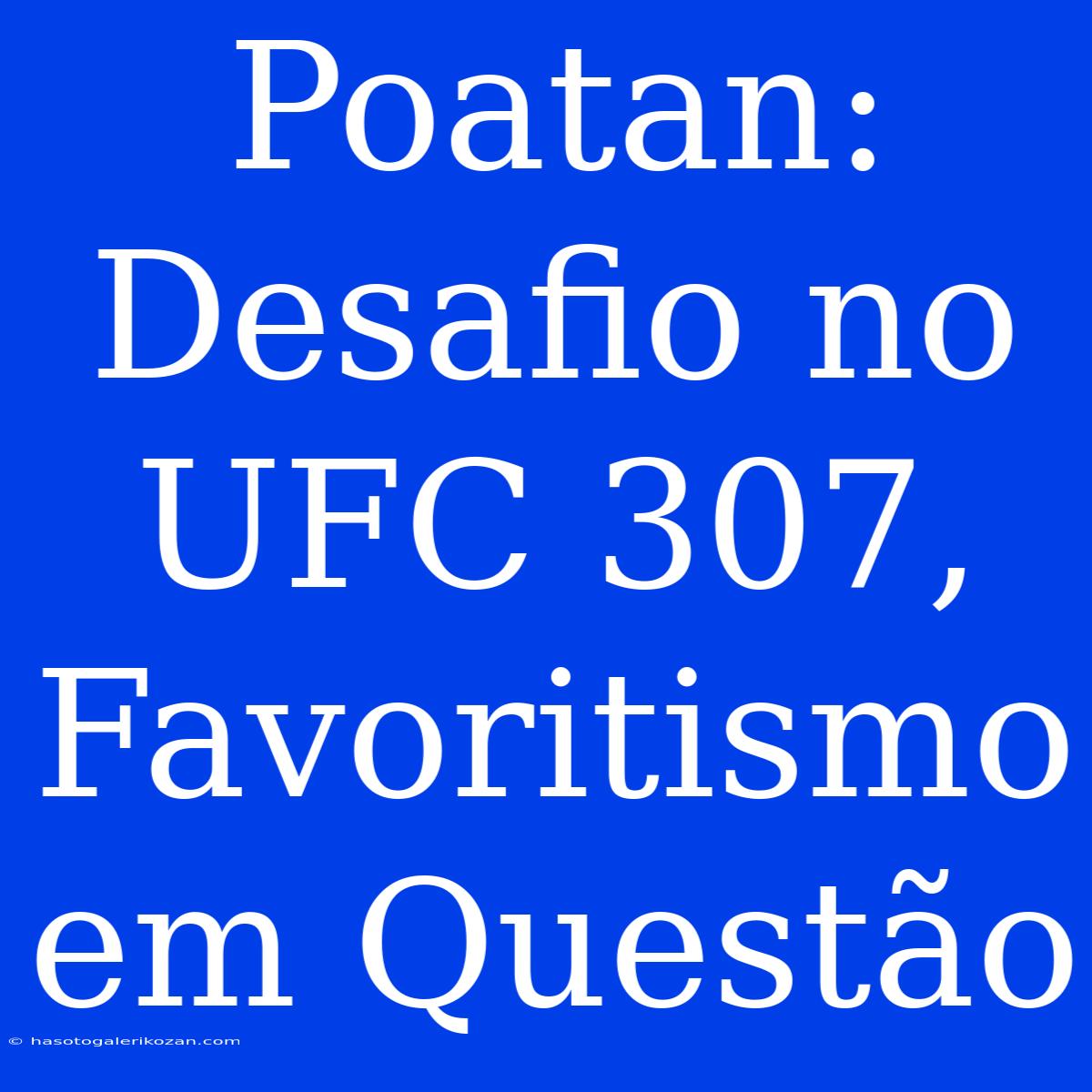 Poatan: Desafio No UFC 307, Favoritismo Em Questão