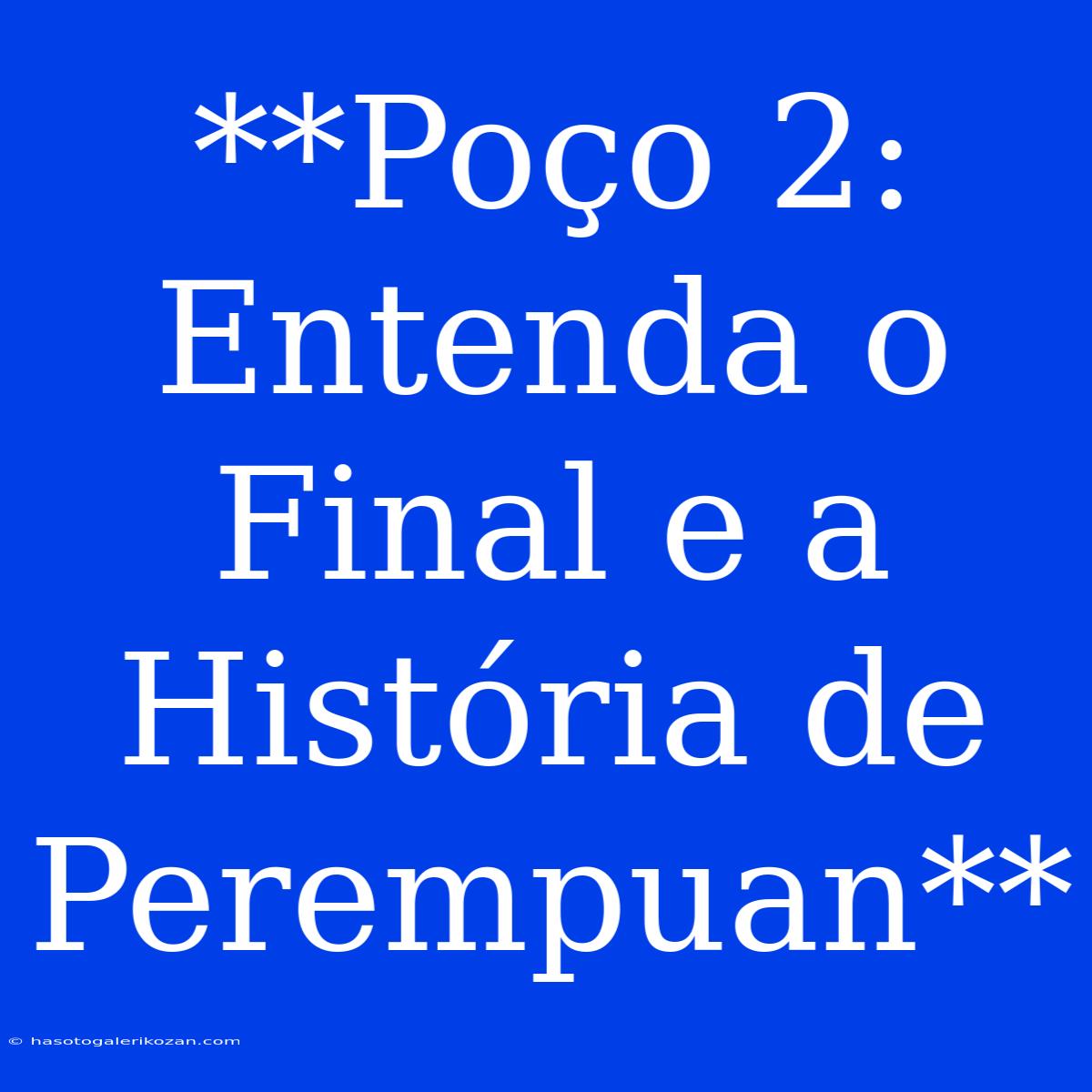 **Poço 2: Entenda O Final E A História De Perempuan**