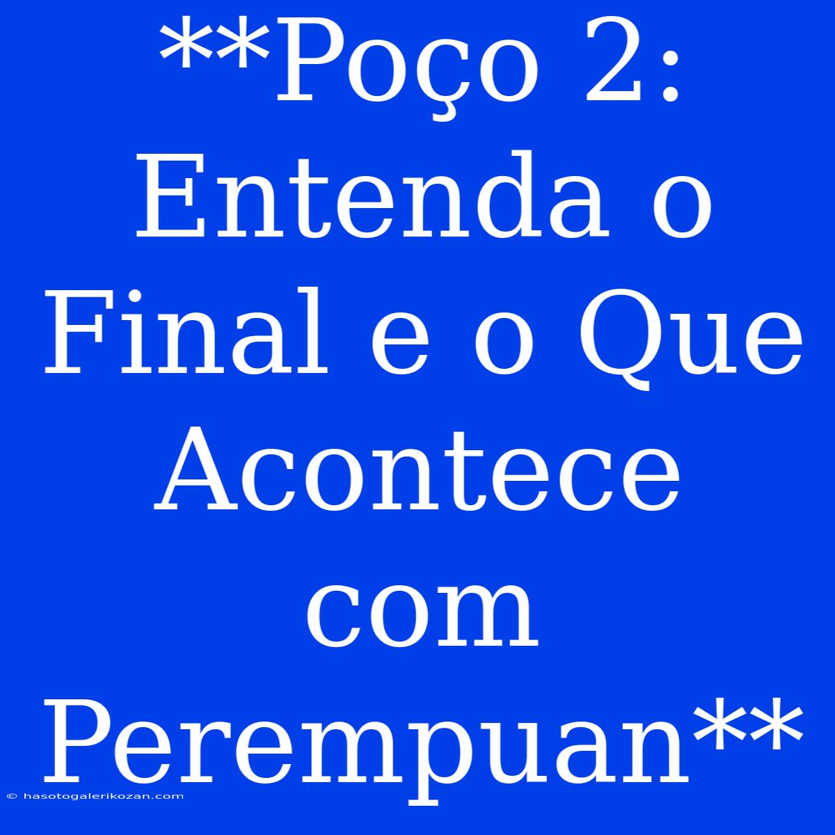 **Poço 2: Entenda O Final E O Que Acontece Com Perempuan**