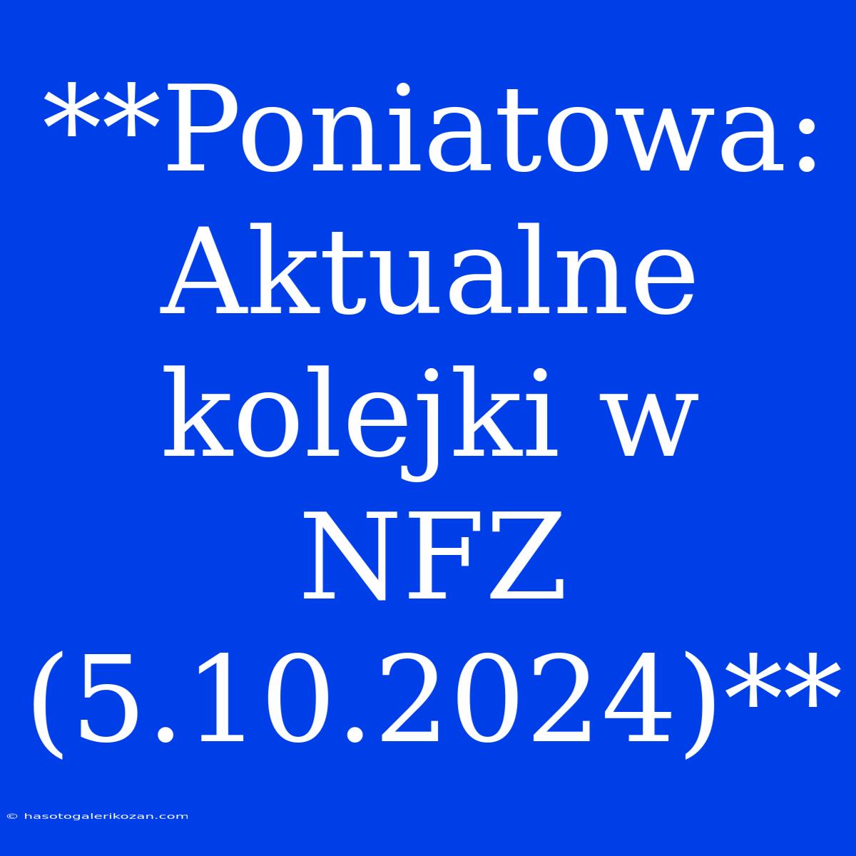 **Poniatowa: Aktualne Kolejki W NFZ (5.10.2024)**