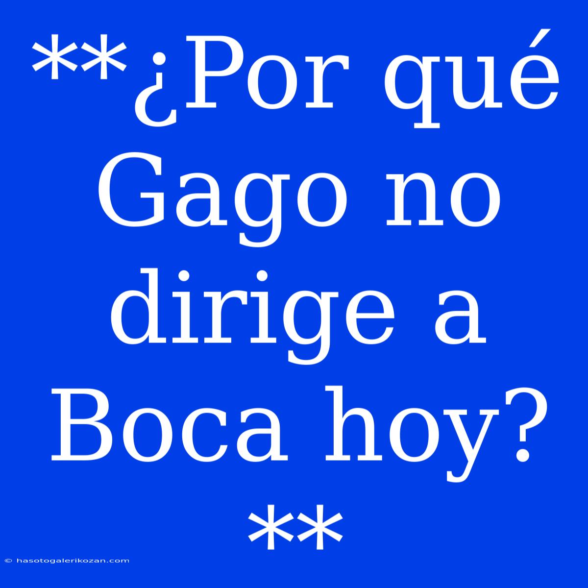 **¿Por Qué Gago No Dirige A Boca Hoy?**