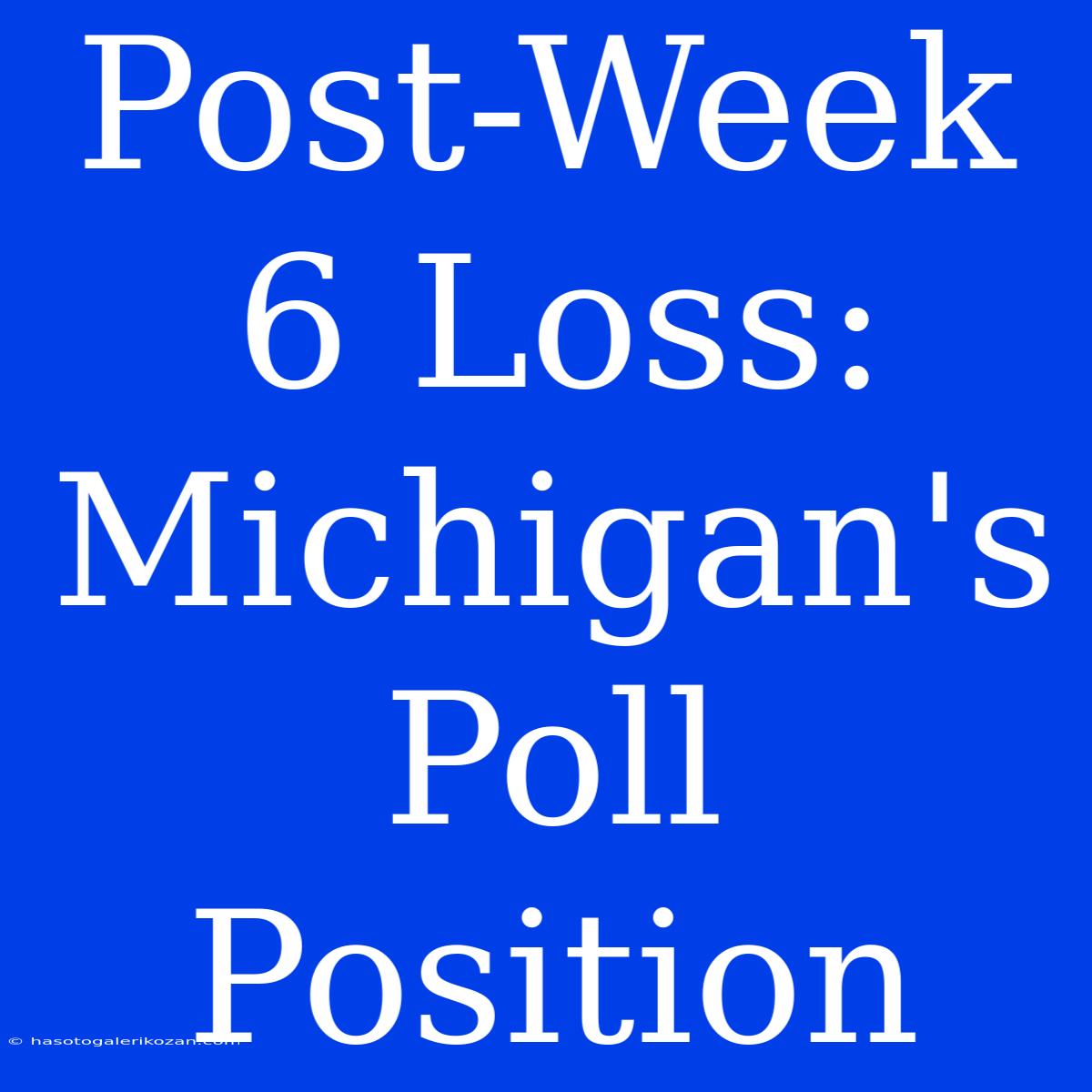 Post-Week 6 Loss: Michigan's Poll Position