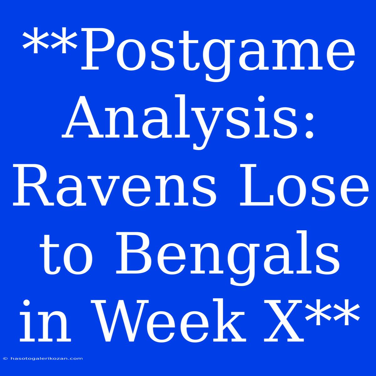 **Postgame Analysis: Ravens Lose To Bengals In Week X**