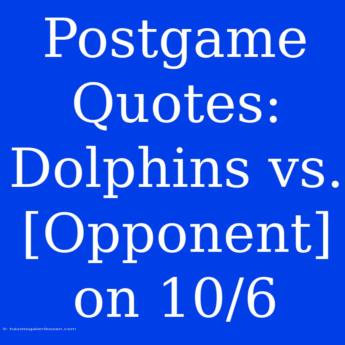 Postgame Quotes: Dolphins Vs. [Opponent] On 10/6