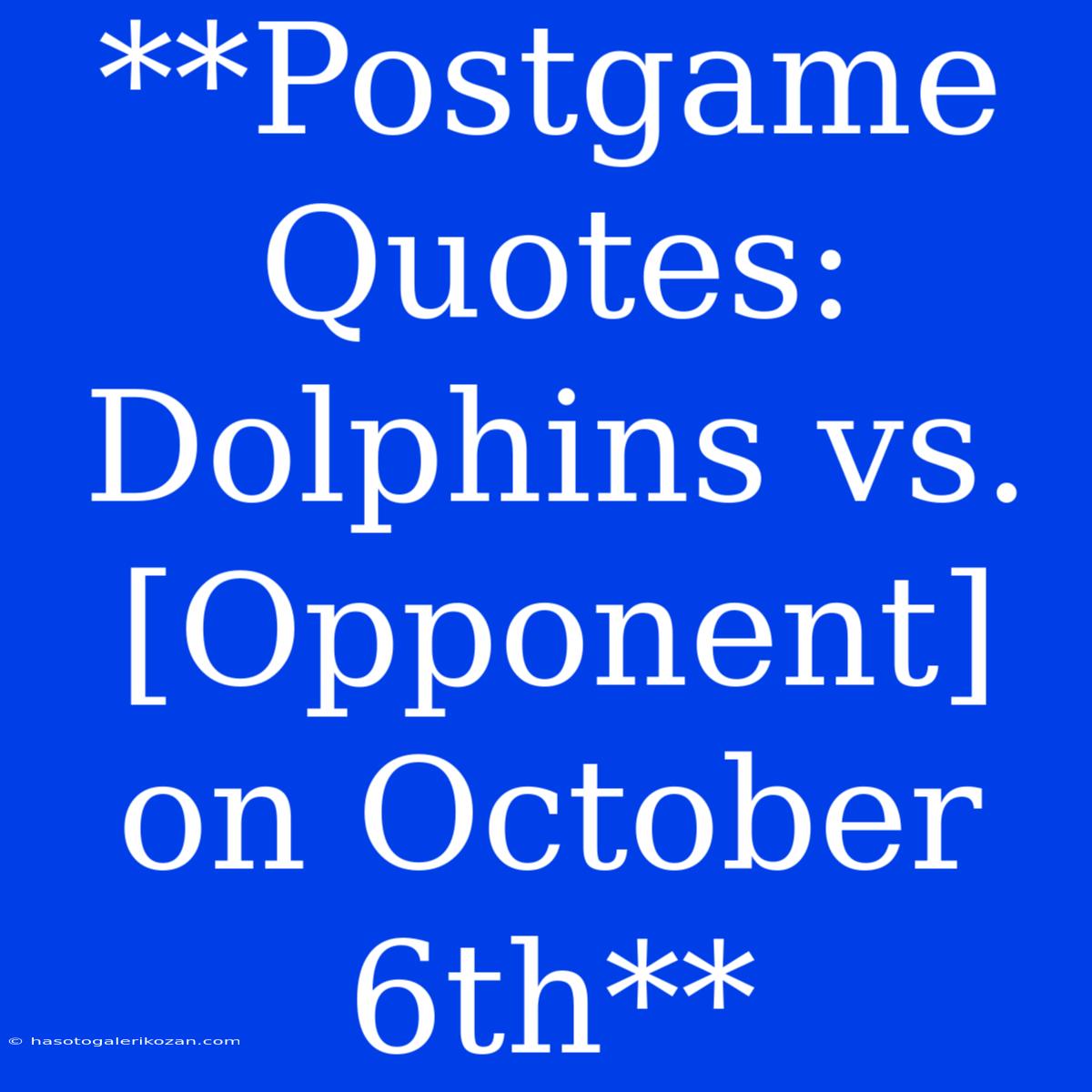 **Postgame Quotes: Dolphins Vs. [Opponent] On October 6th**