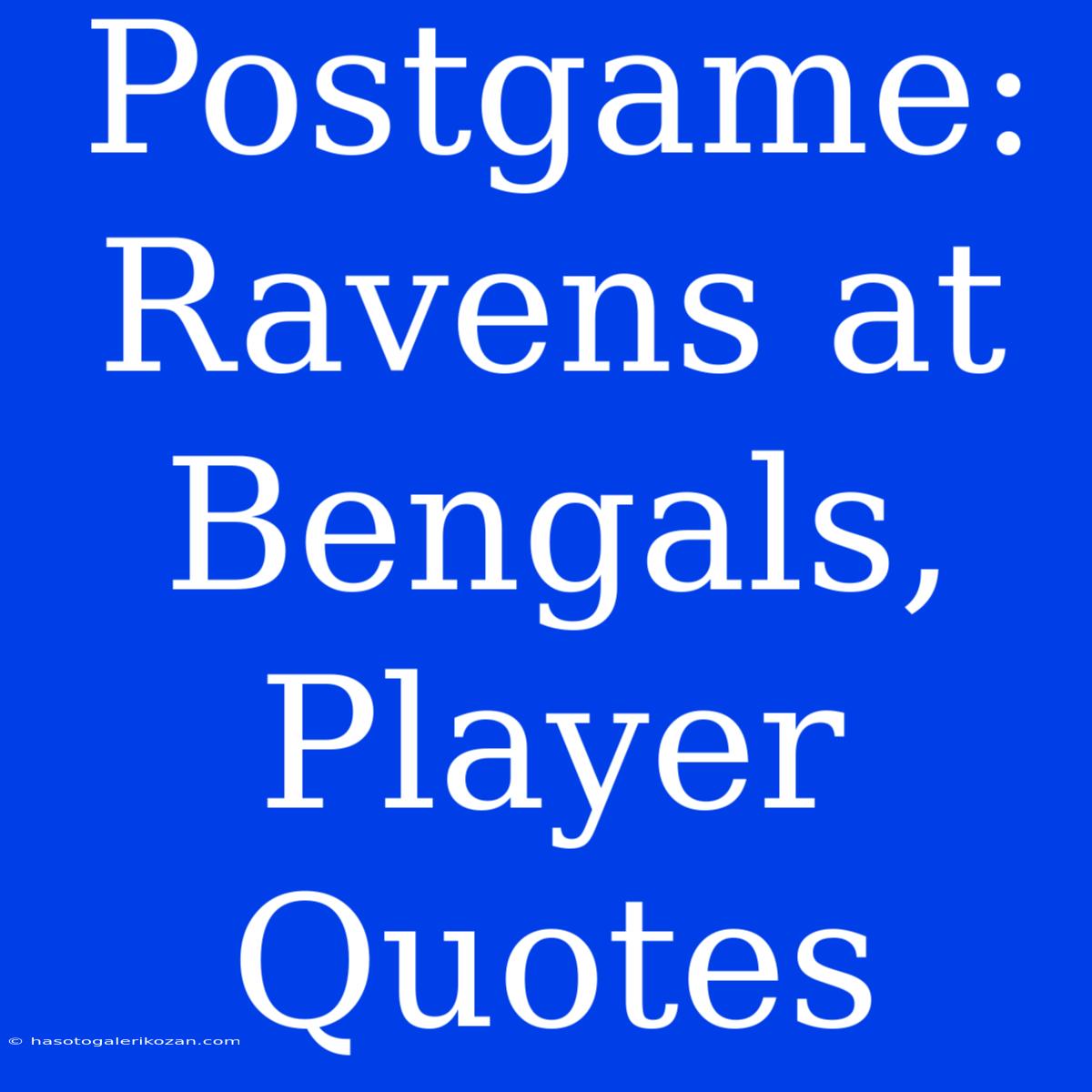 Postgame: Ravens At Bengals, Player Quotes