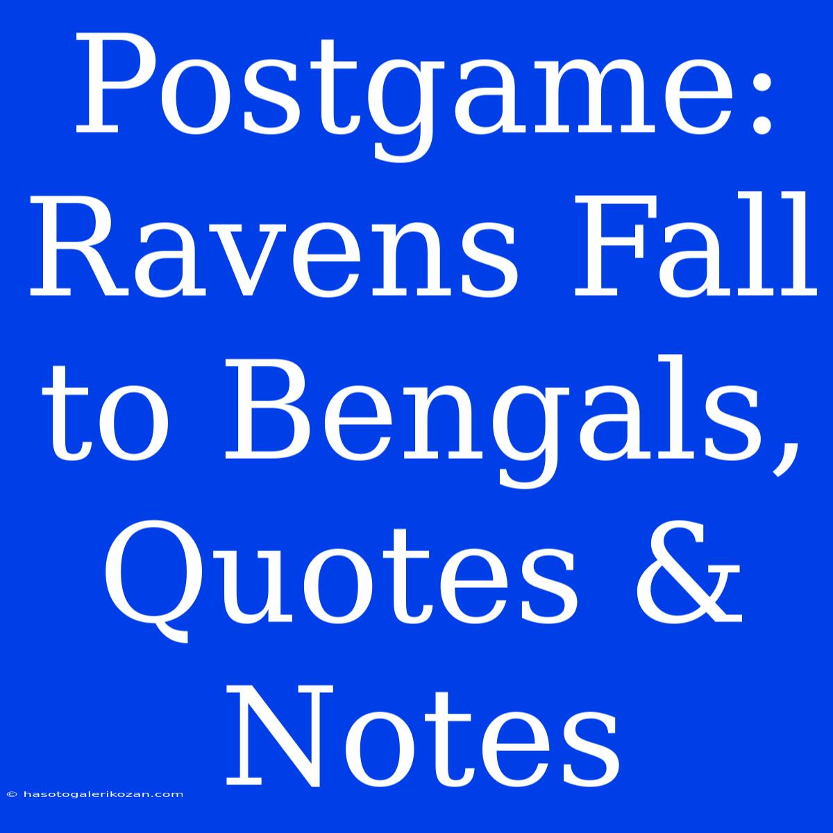 Postgame: Ravens Fall To Bengals, Quotes & Notes