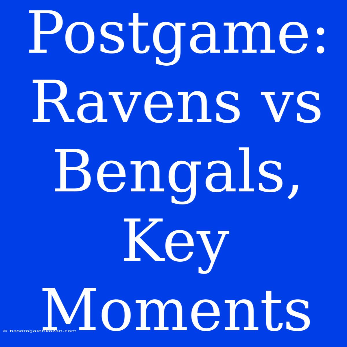 Postgame: Ravens Vs Bengals, Key Moments