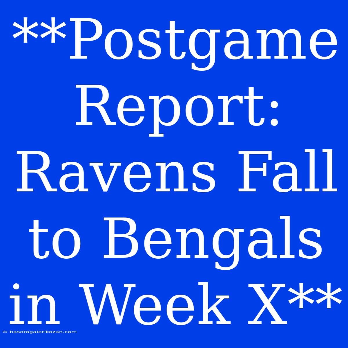 **Postgame Report: Ravens Fall To Bengals In Week X**