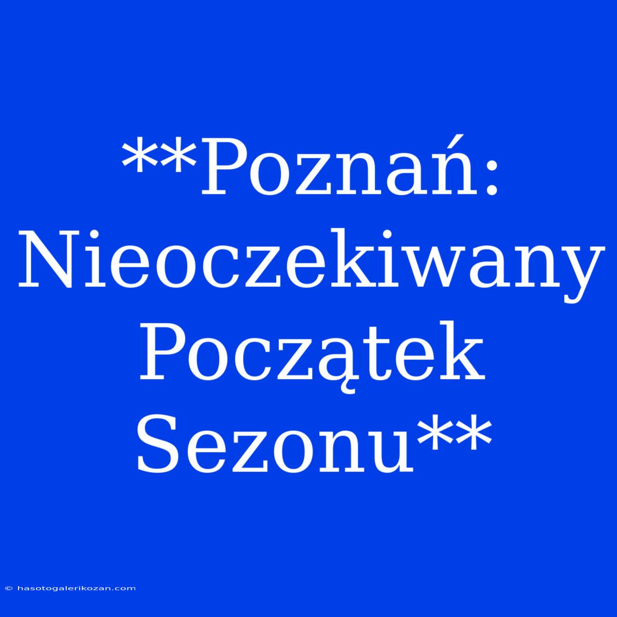 **Poznań: Nieoczekiwany Początek Sezonu**