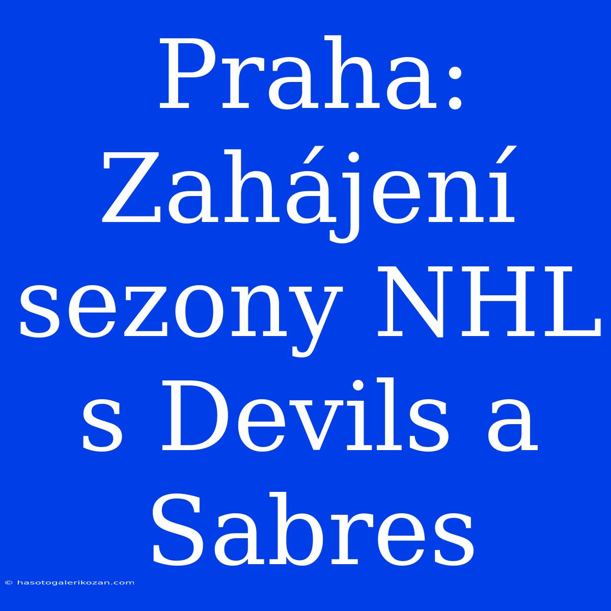 Praha: Zahájení Sezony NHL S Devils A Sabres