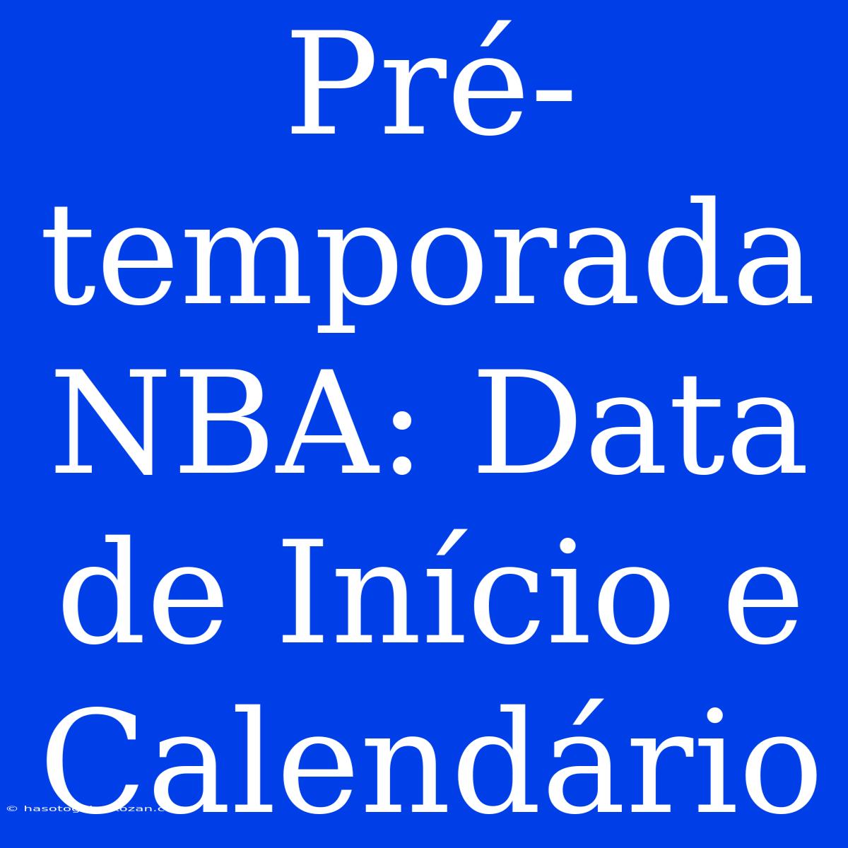 Pré-temporada NBA: Data De Início E Calendário