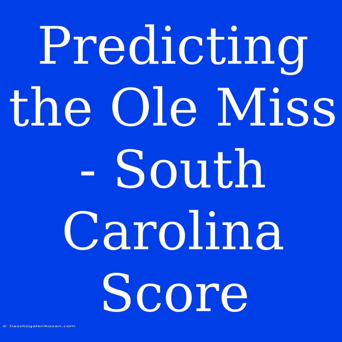 Predicting The Ole Miss - South Carolina Score