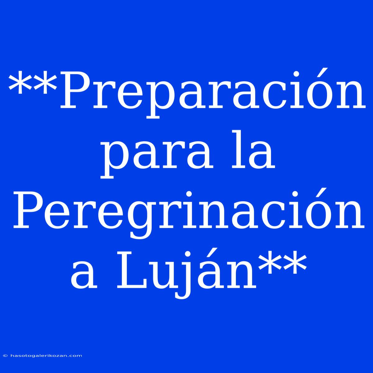 **Preparación Para La Peregrinación A Luján**