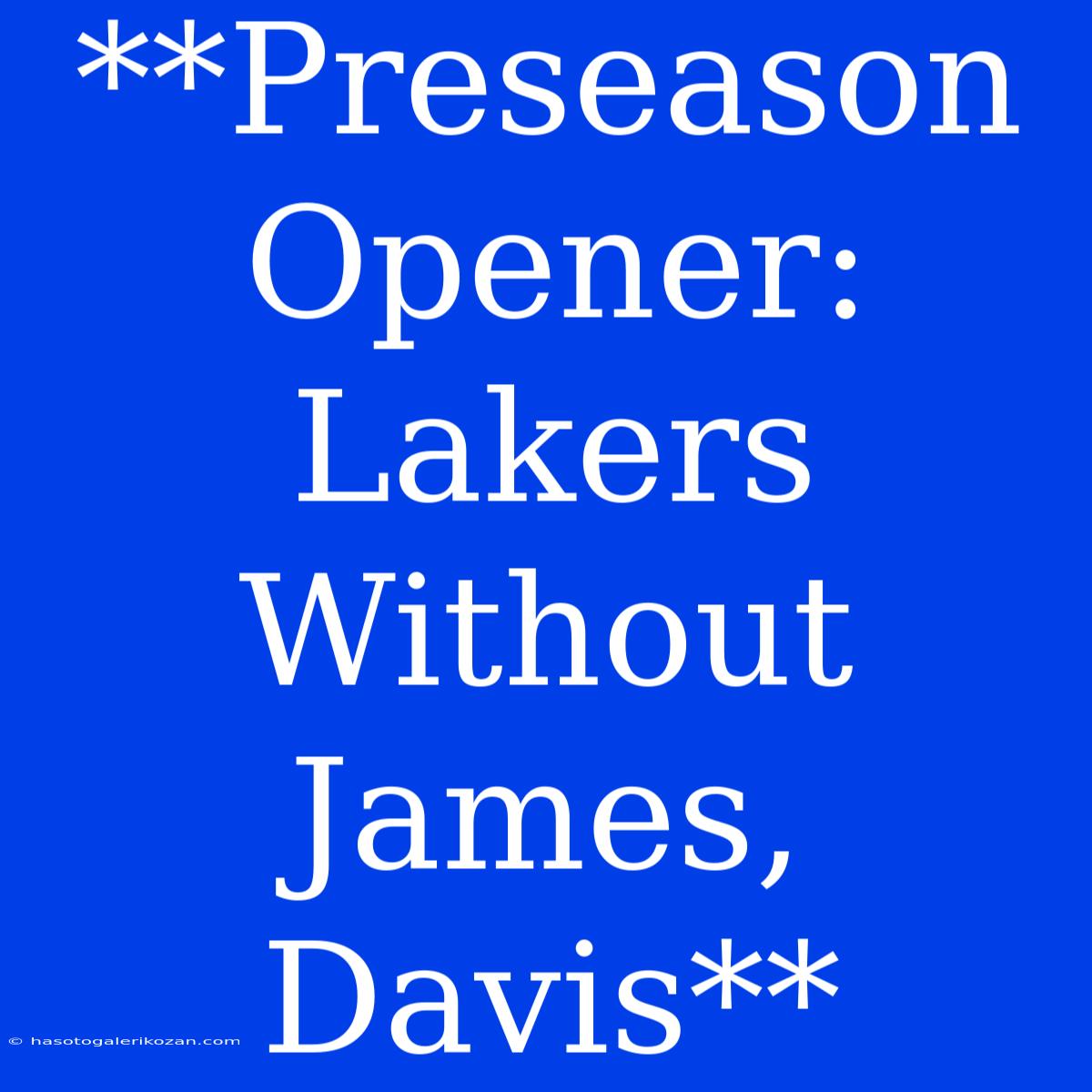 **Preseason Opener: Lakers Without James, Davis**