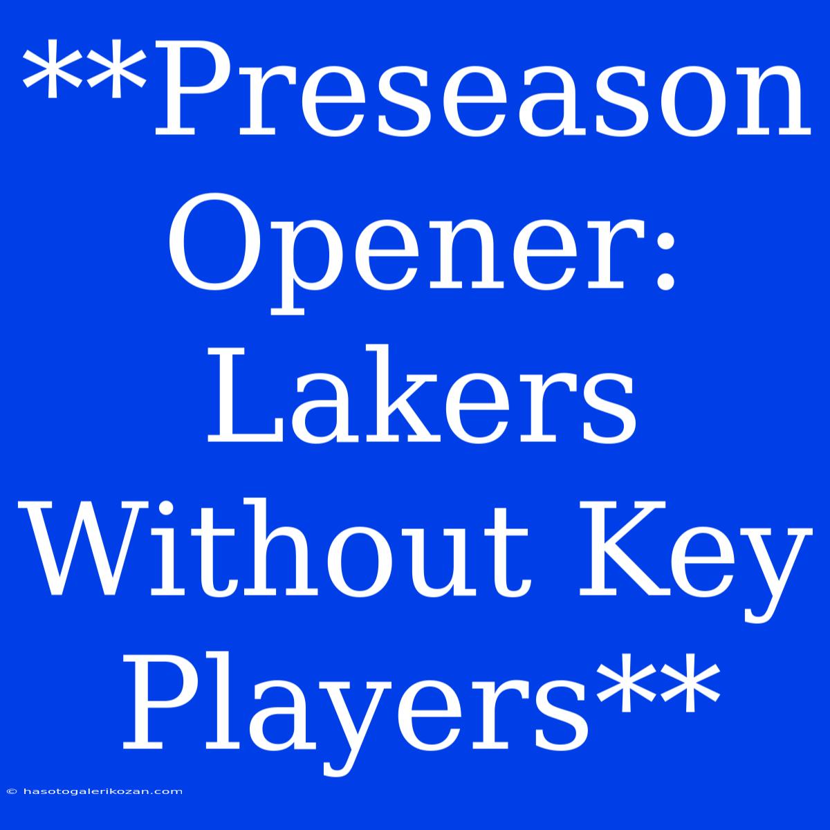 **Preseason Opener: Lakers Without Key Players** 