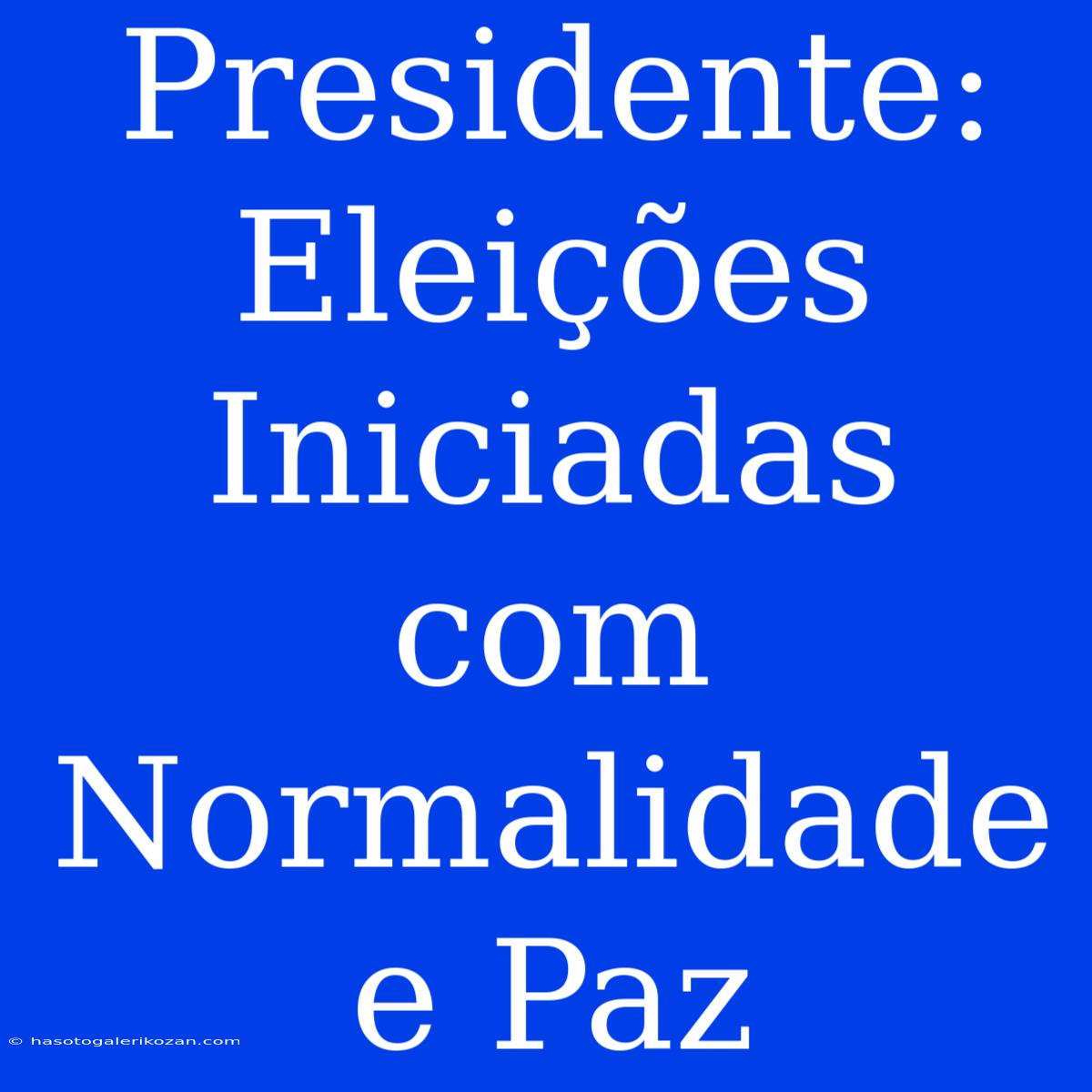 Presidente: Eleições Iniciadas Com Normalidade E Paz