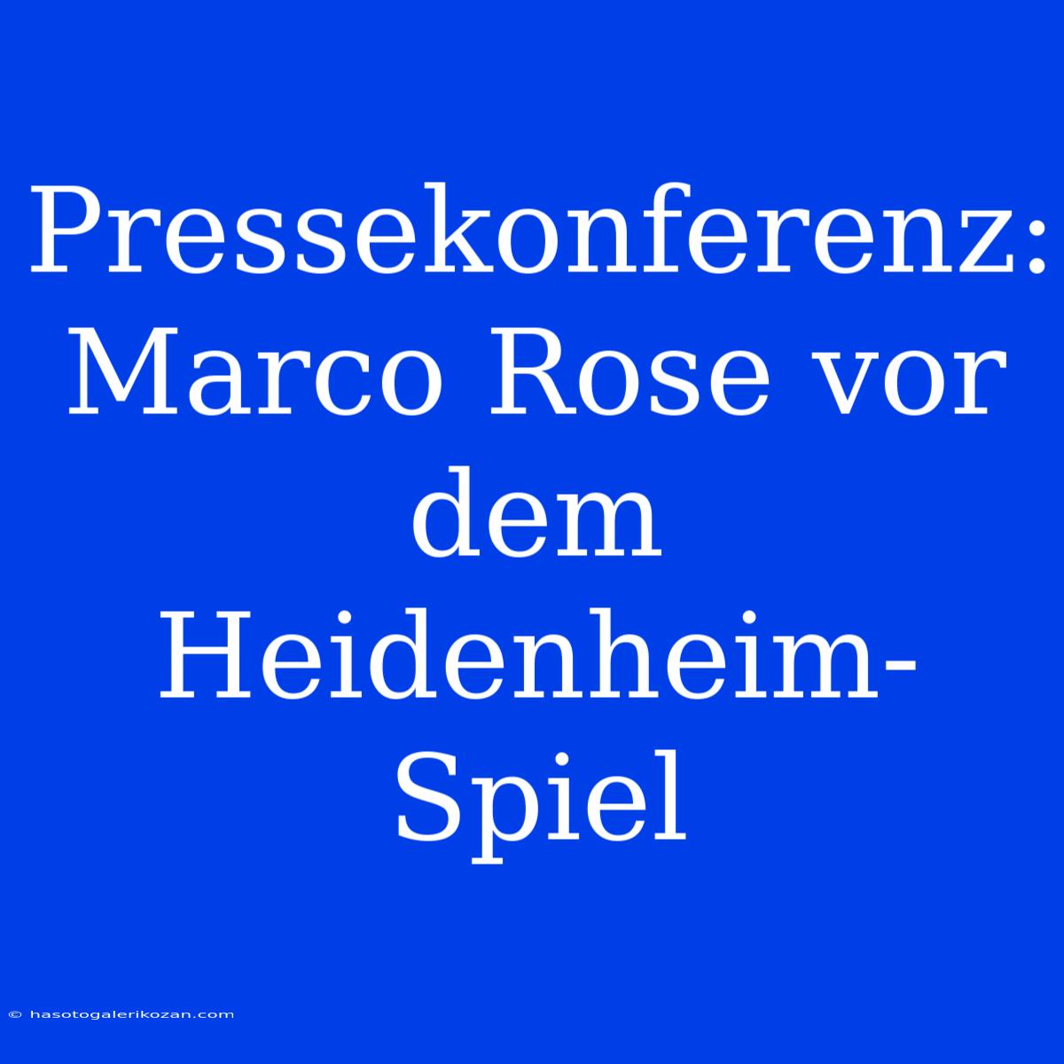 Pressekonferenz: Marco Rose Vor Dem Heidenheim-Spiel