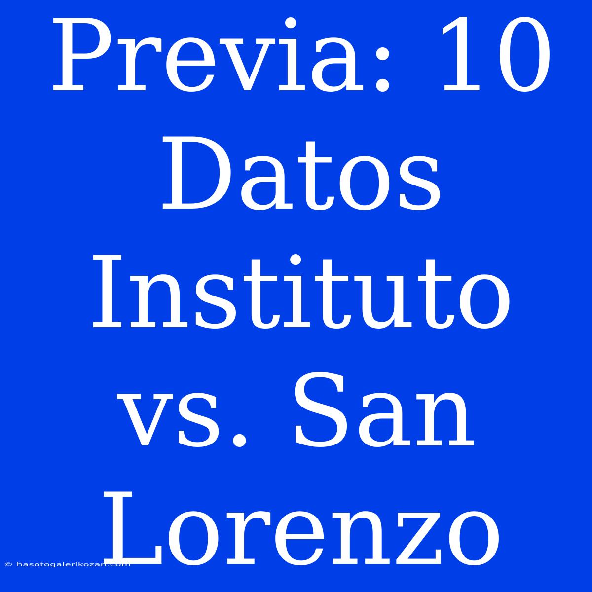 Previa: 10 Datos Instituto Vs. San Lorenzo